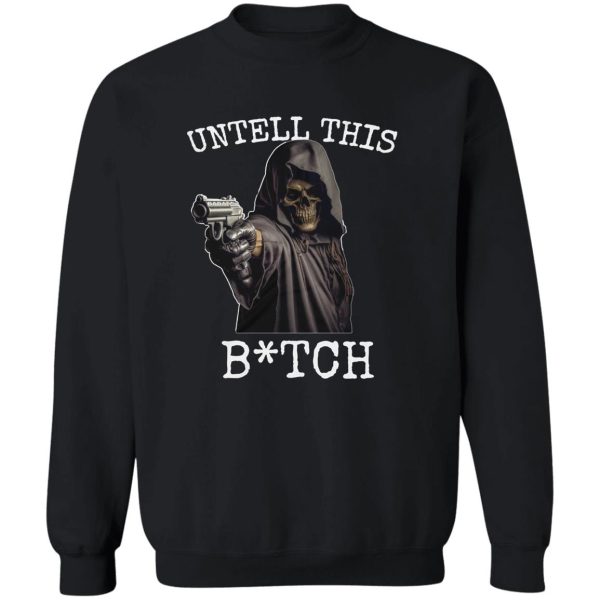 UNTELL THIS BITCH SHIRT