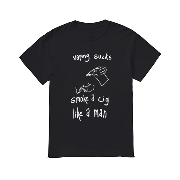 VAPING SUCKS – Smoke A Cig Like A Man Shirt