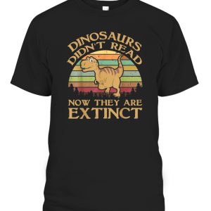 Vintage Dinosaurs Didn’t Read Now They Are Extinct T Shirt