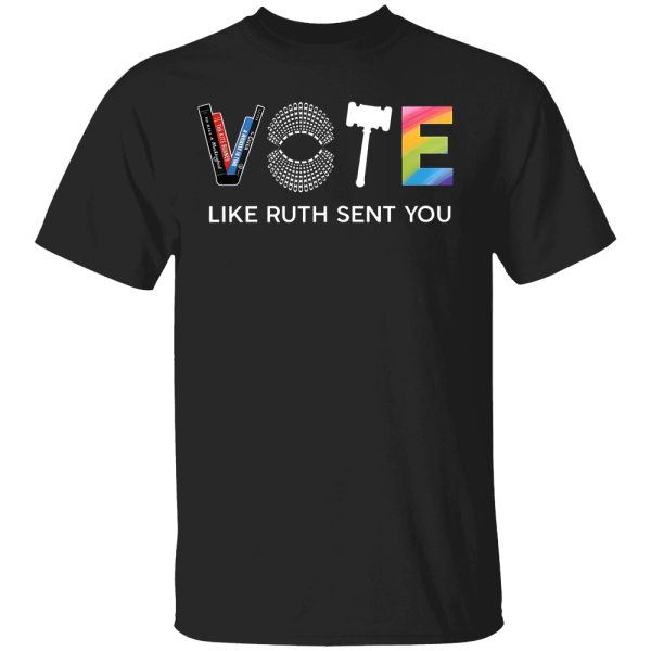 Vote Like Ruth Sent You Shirt