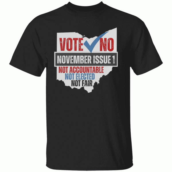 Vote No November Issue 1 Not Accountable Not Elected Not Fair Shirt