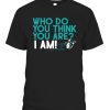 WHO DO YOU THINK YOU ARE I AM SHIRT Pete Weber Bowling