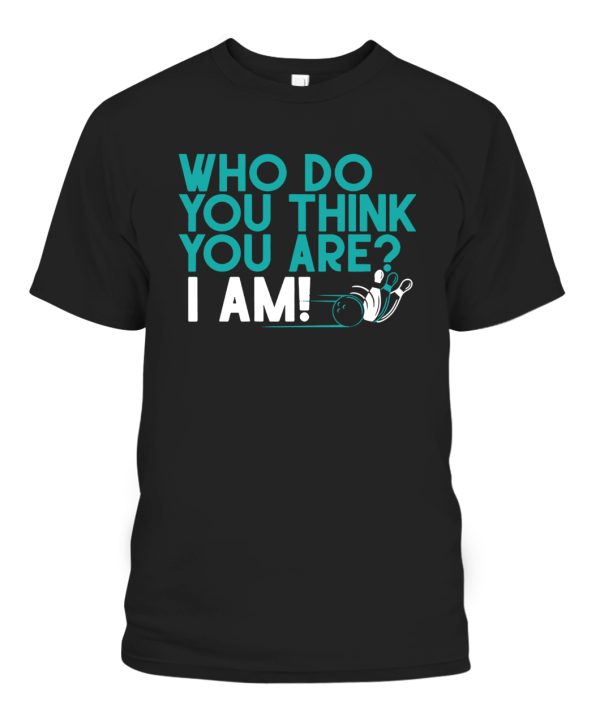 WHO DO YOU THINK YOU ARE I AM SHIRT Pete Weber Bowling