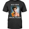 WHO DRINK ARNORL PALMER SHIRT