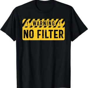 Warning No Filter, Adult Humor, Funny Sarcasm, Sarcastic T-Shirt