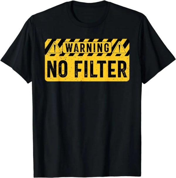 Warning No Filter, Adult Humor, Funny Sarcasm, Sarcastic T-Shirt