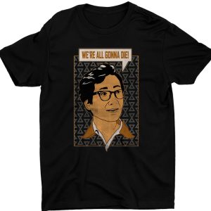 We’re All Gonna Die Shirt