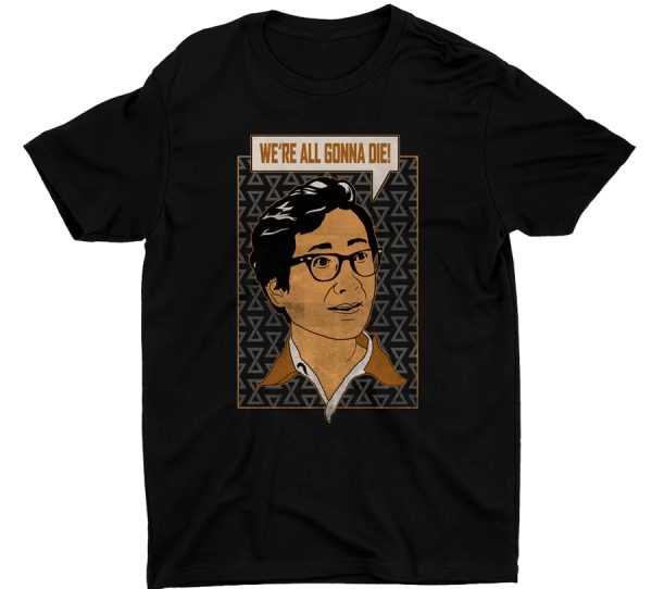 We’re All Gonna Die Shirt