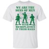 We Are The Sons Of Men With Microplastics In Their Balls Shirt