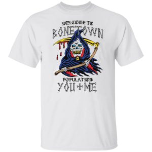 Welcome To Bonetown Population – YOU + ME Shirt