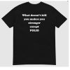 What Doesn’t Kill You Makes You Stronger Except Polio Shirt