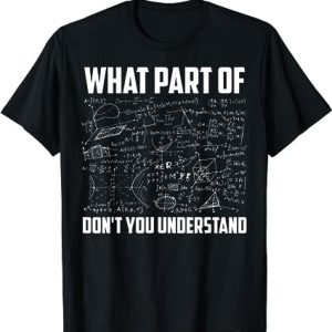 What Part Of Don’t You Understand – Funny Math Teacher Gift T-Shirt