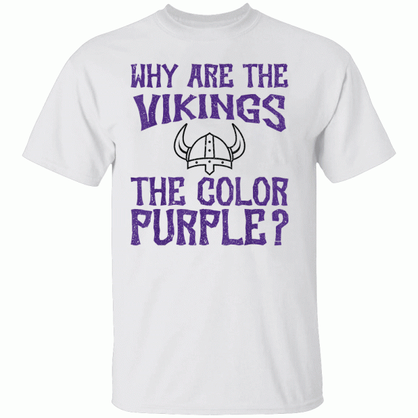 Why Are The Vikings The Colors Purple If You’d Been Choking T-Shirt