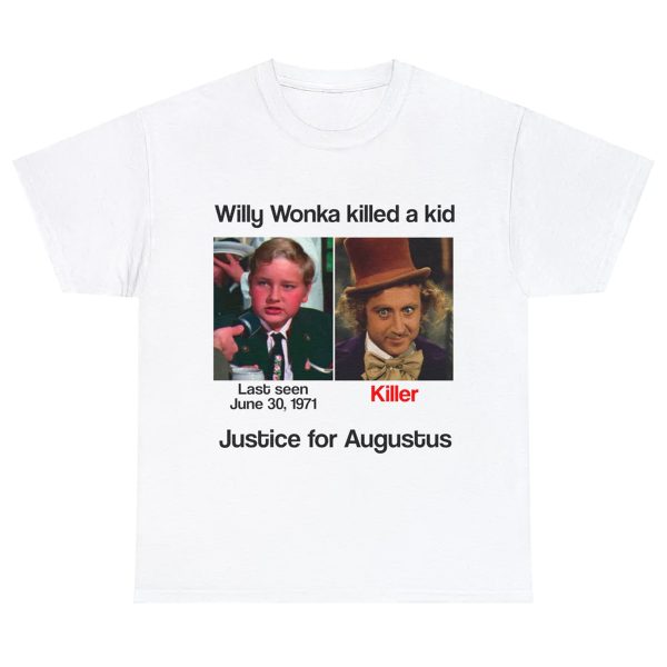 Willy Wonka Killed A Kid – Justice For Augustus Shirt