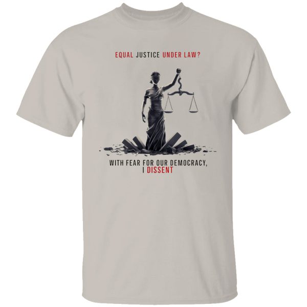 With Fear For Our Democracy, I Dissent Shirt