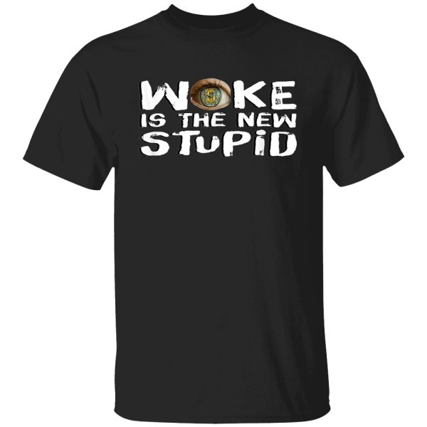 Woke Is The New Stupid, Way Too Woke Shirt