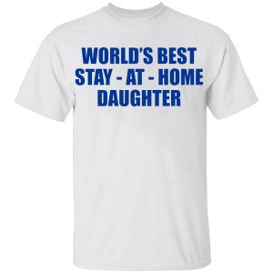 World’s Best Stay At Home Daughter Shirt