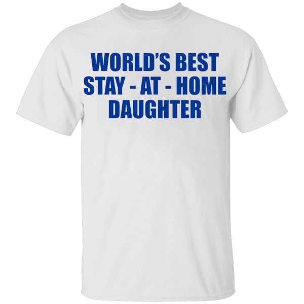 World’s Best Stay At Home Daughter Shirt