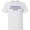 World’s Sluttiest Dad Shirt