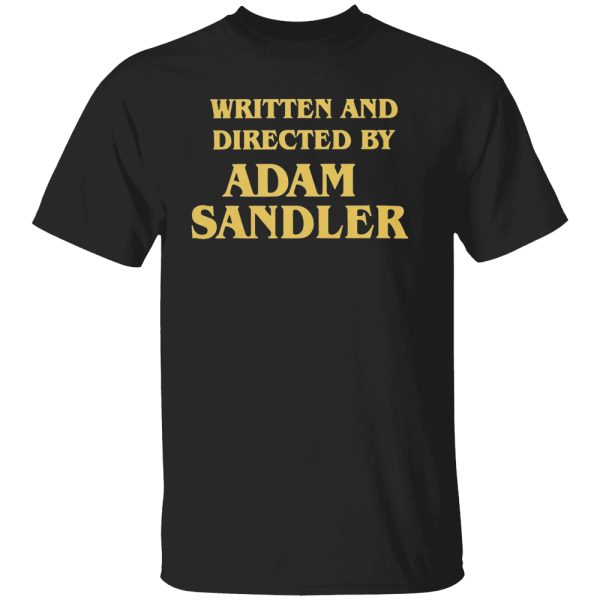 Written And Directed By Adam Sandler Shirt