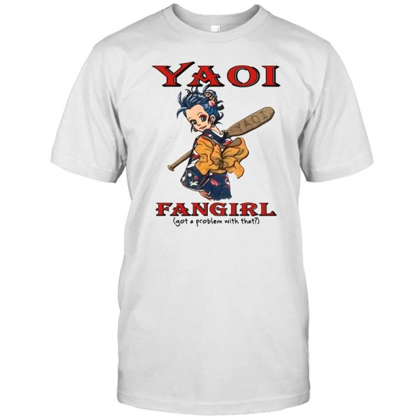 YAOI FANGIRL (got a problem with that) SHIRT