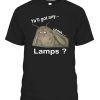 Ya’ll Got Any… Uhhh…. Lamp Shirt Funny Moth Lamp