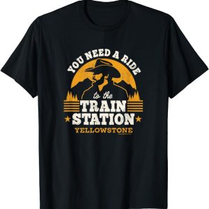 Yellowstone – You Need a Ride to the Train Station T-Shirt