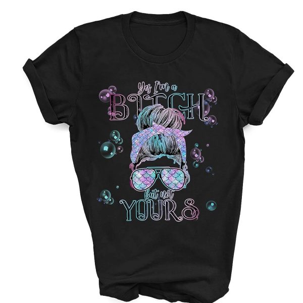 Yes I’m A Bitch But Not Yours Shirt