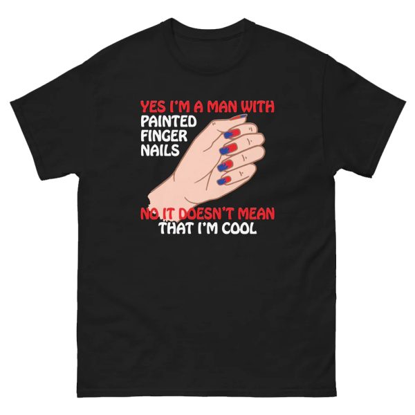 Yes I’m A Man With Painted Finger Nails Shirt