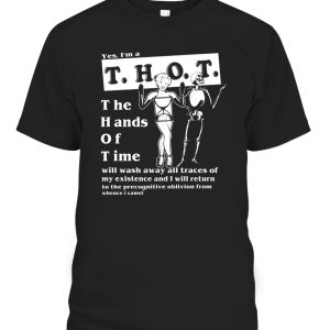 Yes, I’m a T.H.O.T SHIRT THE HAND OF TIME