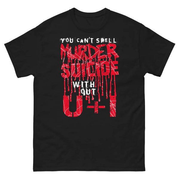 You Can’t Spell Murder Suicide Without U&I Shirt