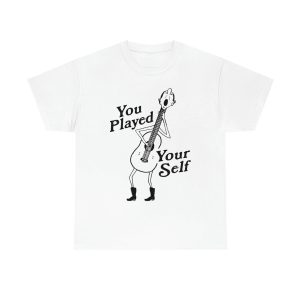 You Played Yourself Shirt