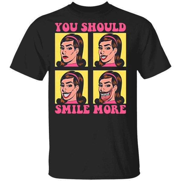 You Should Smile More Shirt