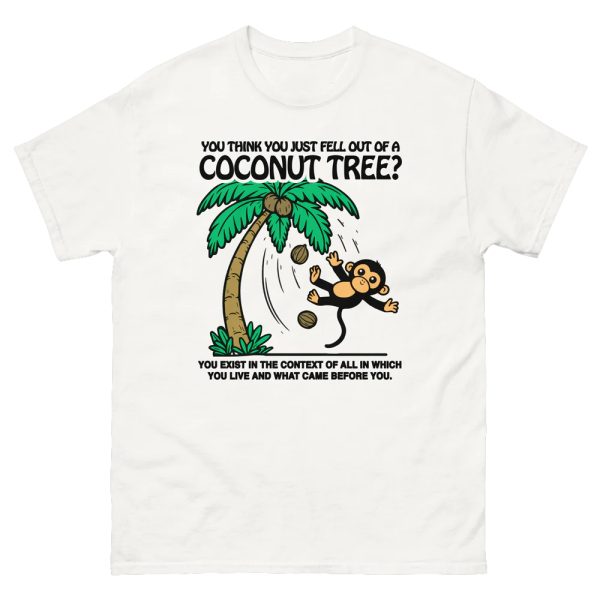 You Think You Just Fell Out Of A Coconut Tree Shirt