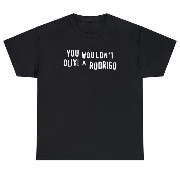 You Wouldn’t Olivi A Rodrigo Shirt