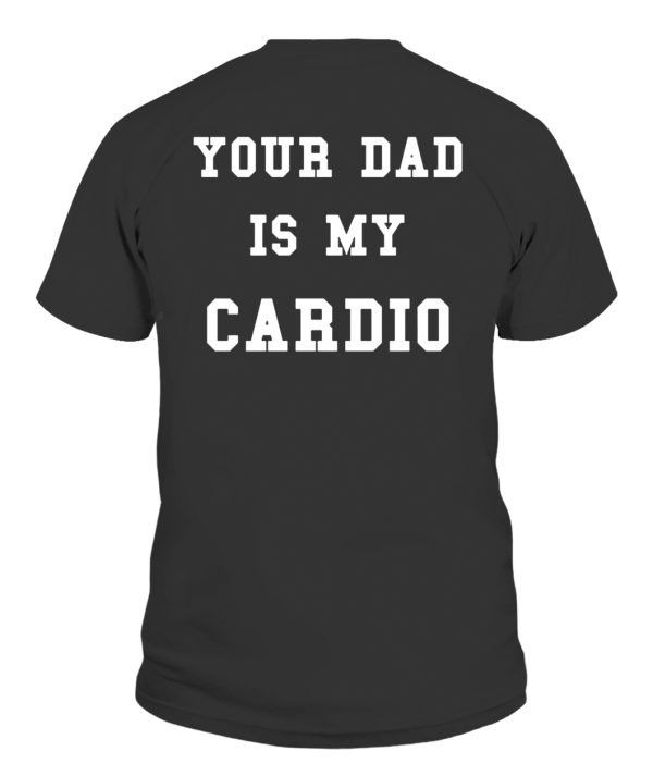 Your Dad Is My Cardio Shirt