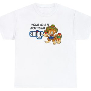Your Ego Is Not Your Amigo Shirt
