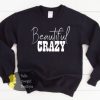 Beautiful Crazy Country Music Sweatshirt