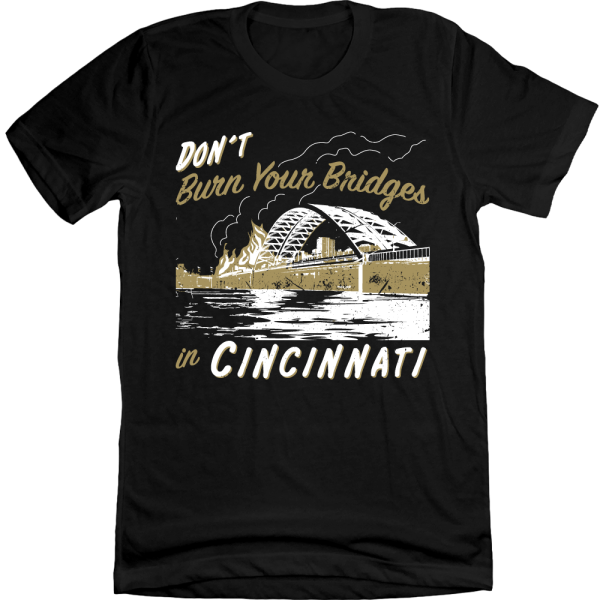 Don’t Burn Your Bridges in Cincinnati