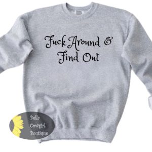 Fck Around And Find Out Sweatshirt