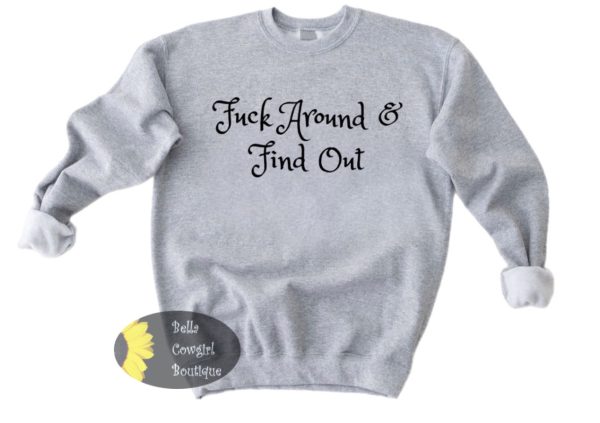 Fck Around And Find Out Sweatshirt