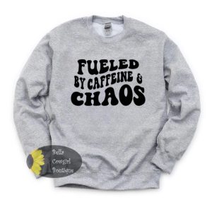 Fueled By Caffeine And Chaos Funny Mom Sweatshirt