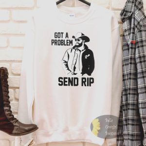 Got A Problem Send Rip Yellowstone Sweatshirt