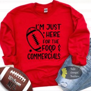 I’m Just Here For The Food And Commercials Funny Super Bowl Football Sweatshirt