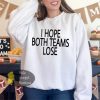 I Hope Both Teams Lose Funny Super Bowl 2025 Sweatshirt