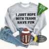 I Just Hope Both Teams Have Fun Funny Football Sweatshirt