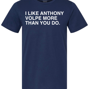 I LIKE ANTHONY VOLPE MORE THAN YOU DO
