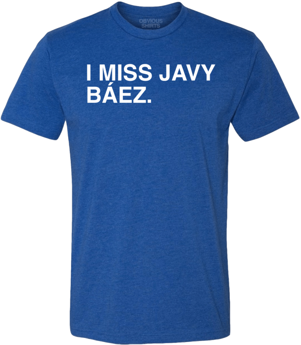 I MISS JAVY BAEZ