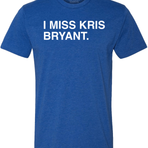 I MISS KRIS BRYANT