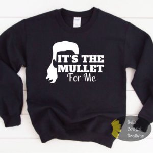It’s The Mullet For Me Country Sweatshirt